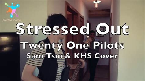 Stressed Out Twenty One Pilots Lyrics Sam Tsui Khs Cover Youtube