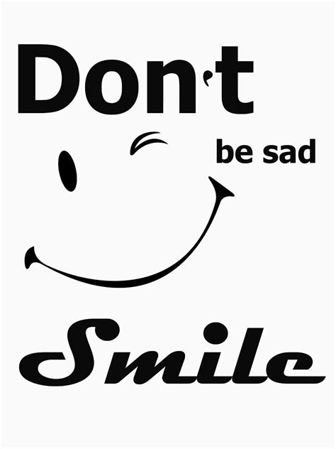 Dont Be Sad Smile T Shirt By Elmadhoun Redbubble