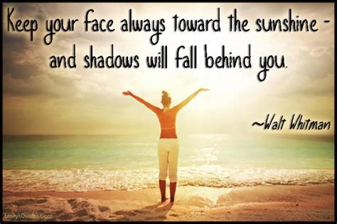 Keep Your Face Always Toward The Sunshine And Shadows Will Fall