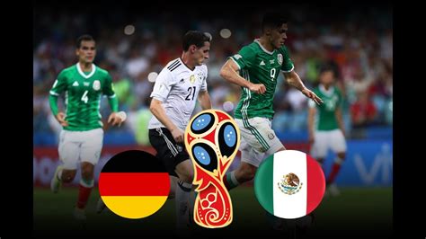 Germany Vs Mexico 2018 Fifa World Cup Russia Match 11 Youtube