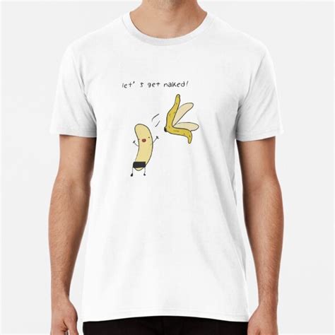 Lets Get Naked T Shirt By Aneesa1 Redbubble