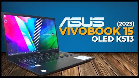 Asus Vivobook 15 Oled K513 Laptop Review 2023 Is It Really Worth It