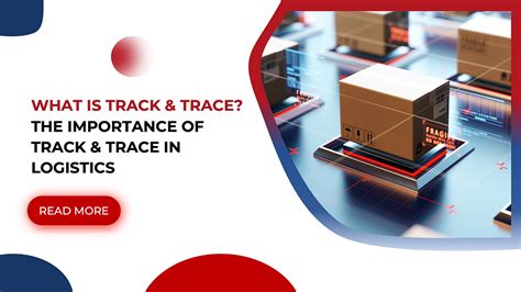 What Is Track And Trace The Importance Of Track And Trace In Logistics