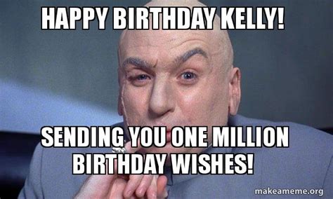 Happy Birthday Kelly Sending You One Million Birthday Wishes You
