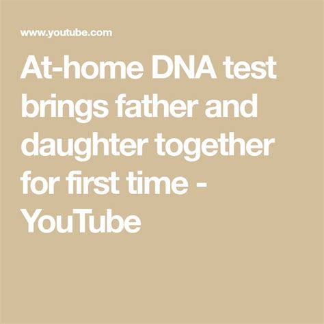 At Home Dna Test Brings Father And Daughter Together For First Time Youtube Home Dna Test