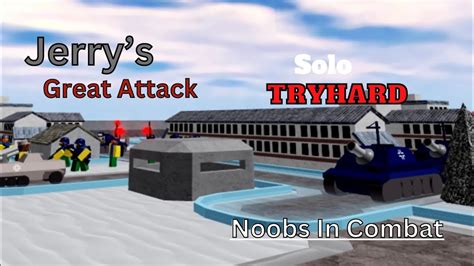 Jerrys Great Attack Solo Tryhard Noobs In Combat Youtube