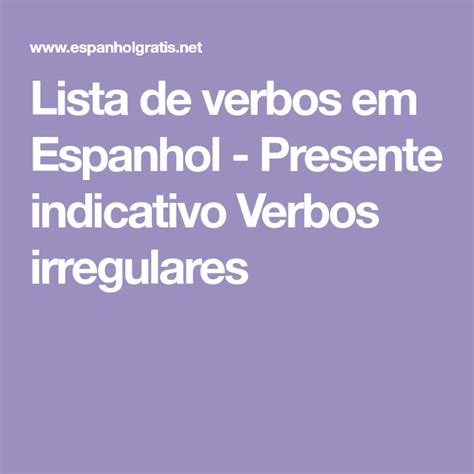 Lista De Verbos Em Espanhol Presente Indicativo Verbos Irregulares Verb Tenses Verbs List