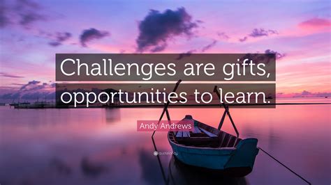 Andy Andrews Quote “challenges Are Ts Opportunities To Learn”