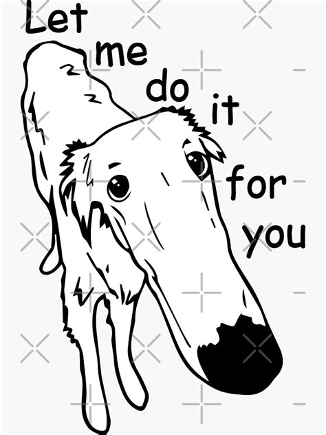 Let Me Do It For You Meme Sticker For Sale By Axelmcg Redbubble