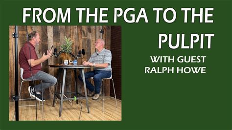 From The Pga To The Pulpit With Guest Ralph Howe Youtube