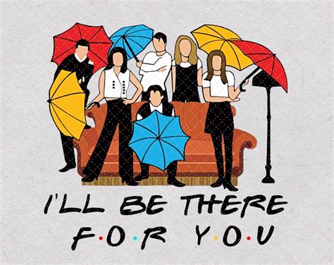 Friends Png Ill Be There For You Friends T Etsy