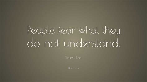 Bruce Lee Quote People Fear What They Do Not Understand