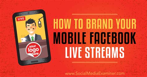 How To Brand Your Mobile Facebook Live Streams Social