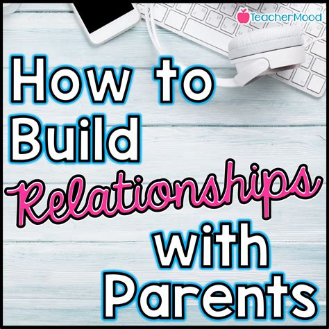 How To Build Great Relationships With Parents Teachermood