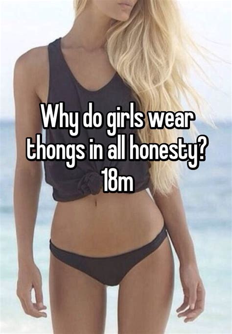 Why Do Girls Wear Thongs In All Honesty 18m