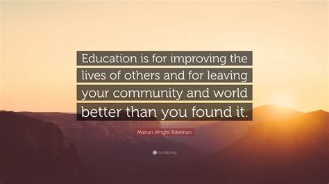 Marian Wright Edelman Quote Education Is For Improving The Lives Of