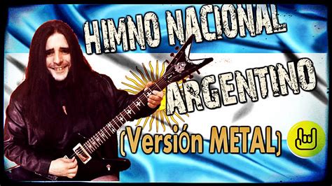 Himno Nacional Argentino Versión Metal Argentinian Anthem Youtube