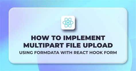 How To Multipart File Upload Using Formdata With React Hook Form Refine