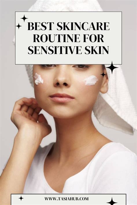The Best Skincare Routine For Sensitive Skin Tasiahub