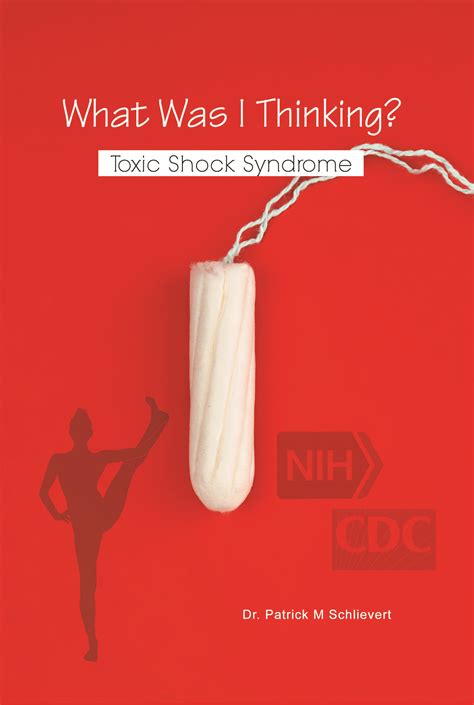 What Was I Thinking Toxic Shock Syndrome By Dr Patrick M Schlievert Booklife