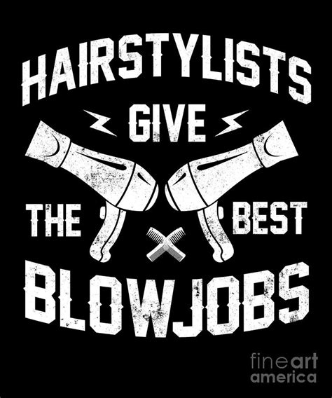 Hair Stylists Give The Best Blow Jobs Hairdresser Digital Art By Yestic
