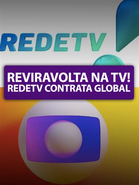 Redetv Tem Reviravolta E Contrata Global Tv Foco