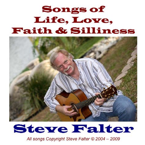 Songs Of Life Love Faith And Silliness Album By Steve Falter Spotify