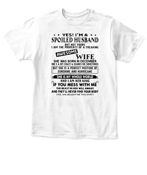 yes i m a spoiled husband awesome wife she was born in december t shirt ellie shirt