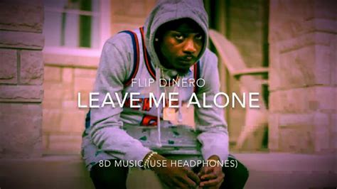 Leave Me Alone Flipp Dinero 8d Audio Youtube