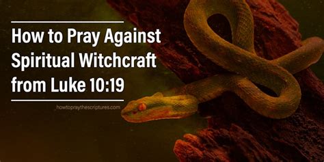 How To Pray Against Spiritual Witchcraft From Luke 1019