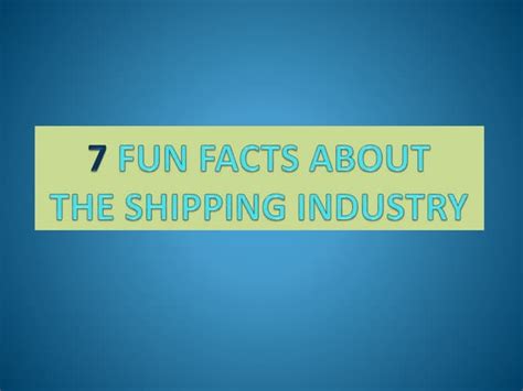 7 Fun Facts About Shipping Industry Ppt