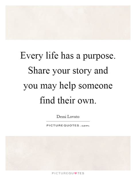 Every Life Has A Purpose Share Your Story And You May Help