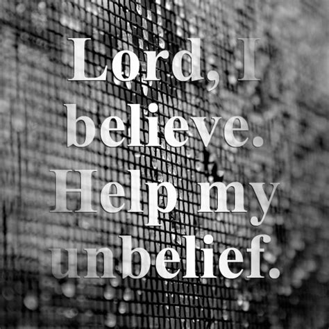 Lord Help My Unbelief Words Help Me Believe