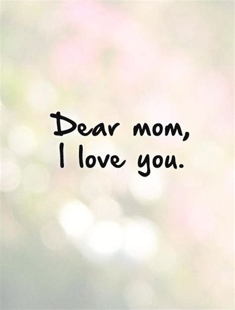 Dear Mom I Love You Picture Quotes