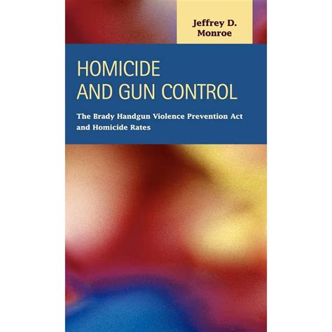 Homicide And Gun Control The Brady Handgun Violence Prevention Act And Homicide Rates