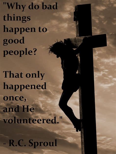 why do bad things happen to good people jesus quote by r c sproul quotes bible verses i
