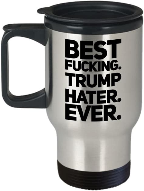 Amazon Com Anti Trump Travel Mug Gifts For Trump Hater Best Effin Trump Hater Ever Gag Gift