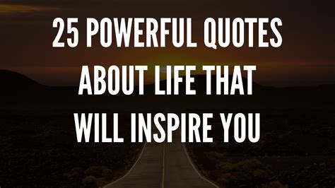 25 Powerful Quotes About Life That Will Inspire You