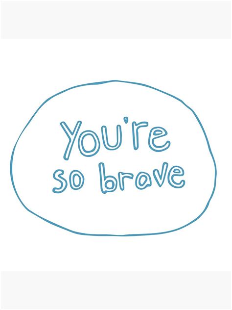 You Re So Brave Poster By Bcotterdesigns Redbubble