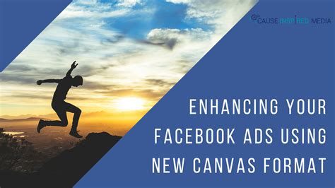 Cause Inspired Media Enhancing Your Facebook Ads Using New Canvas