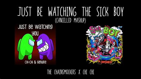 Cancelled Mashup Just Be Watching The Sick Boy The Chainsmockers X