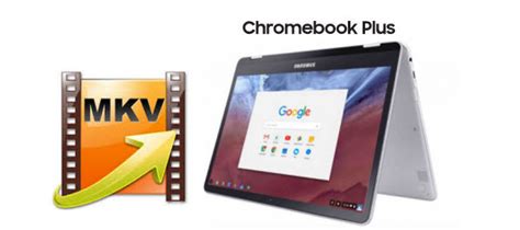 Trouble Playing Mkv Files On Chromebook Plus Solution