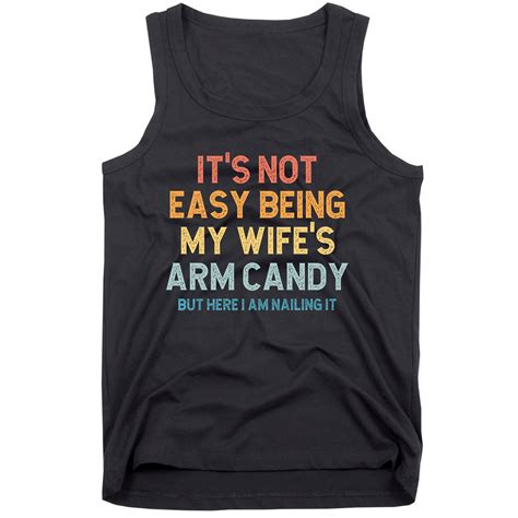it s not easy being my wife s arm candy husband t from wife best husband tank top