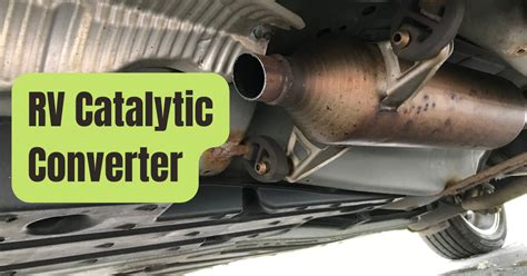 what you need to know about rvs and catalytic converters rving beginner