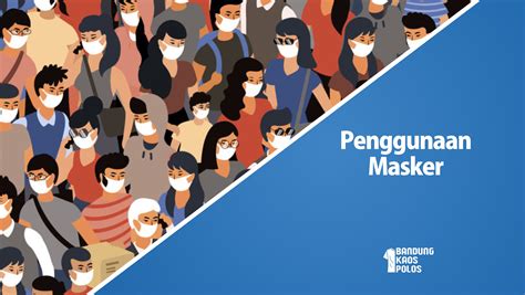Penggunaan Masker Dan Hal Yang Perlu Diperhatikan Selama Pandemi