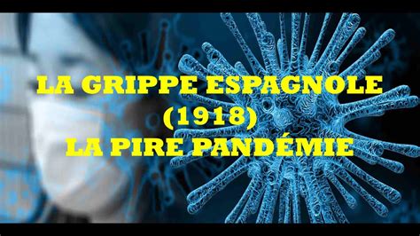 Quelle Est L'origine De La Grippe Espagnole - LA GRIPPE ESPAGNOLE DE 1918: LA PIRE PANDÉMIE - YouTube