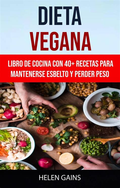 Dieta Vegana Libro De Cocina Con 40 Recetas Para Mantenerse Esbelto Y