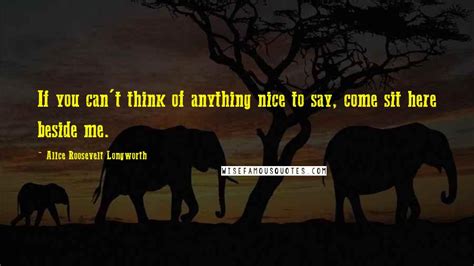 Alice Roosevelt Longworth Quotes If You Cant Think Of Anything Nice