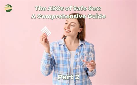 The ABCs Of Safe Sex A Comprehensive Guide Part 2 Mt Auburn OB Gyn