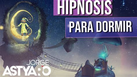 Dormir Rápido Con Hipnosis Jorge Astyaro Youtube